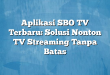 Aplikasi SBO TV Terbaru: Solusi Nonton TV Streaming Tanpa Batas
