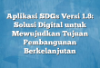 Aplikasi SDGs Versi 1.8: Solusi Digital untuk Mewujudkan Tujuan Pembangunan Berkelanjutan