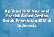 Aplikasi SIM Nasional Presisi: Solusi Cerdas Untuk Penerbitan SIM di Indonesia