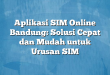 Aplikasi SIM Online Bandung: Solusi Cepat dan Mudah untuk Urusan SIM