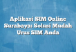 Aplikasi SIM Online Surabaya: Solusi Mudah Urus SIM Anda