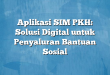 Aplikasi SIM PKH: Solusi Digital untuk Penyaluran Bantuan Sosial
