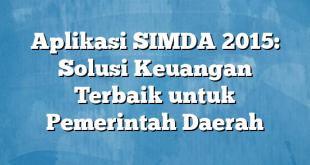 Aplikasi SIMDA 2015: Solusi Keuangan Terbaik untuk Pemerintah Daerah