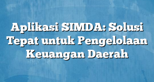 Aplikasi SIMDA: Solusi Tepat untuk Pengelolaan Keuangan Daerah