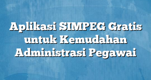 Aplikasi SIMPEG Gratis untuk Kemudahan Administrasi Pegawai