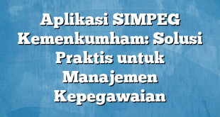 Aplikasi SIMPEG Kemenkumham: Solusi Praktis untuk Manajemen Kepegawaian