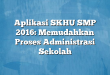 Aplikasi SKHU SMP 2016: Memudahkan Proses Administrasi Sekolah