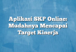 Aplikasi SKP Online: Mudahnya Mencapai Target Kinerja