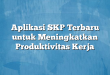 Aplikasi SKP Terbaru untuk Meningkatkan Produktivitas Kerja