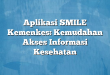 Aplikasi SMILE Kemenkes: Kemudahan Akses Informasi Kesehatan