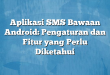 Aplikasi SMS Bawaan Android: Pengaturan dan Fitur yang Perlu Diketahui