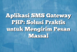 Aplikasi SMS Gateway PHP: Solusi Praktis untuk Mengirim Pesan Massal