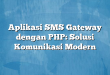 Aplikasi SMS Gateway dengan PHP: Solusi Komunikasi Modern