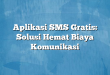 Aplikasi SMS Gratis: Solusi Hemat Biaya Komunikasi