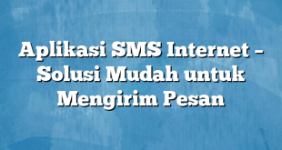 Aplikasi SMS Internet – Solusi Mudah untuk Mengirim Pesan