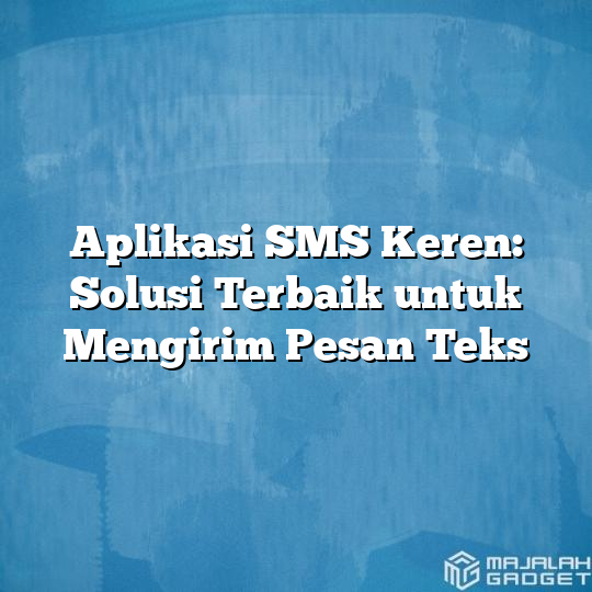 Aplikasi Sms Keren Solusi Terbaik Untuk Mengirim Pesan Teks Majalah