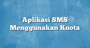 Aplikasi SMS Menggunakan Kuota