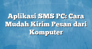 Aplikasi SMS PC: Cara Mudah Kirim Pesan dari Komputer