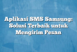 Aplikasi SMS Samsung: Solusi Terbaik untuk Mengirim Pesan