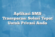 Aplikasi SMS Transparan: Solusi Tepat Untuk Privasi Anda