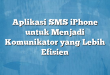 Aplikasi SMS iPhone untuk Menjadi Komunikator yang Lebih Efisien
