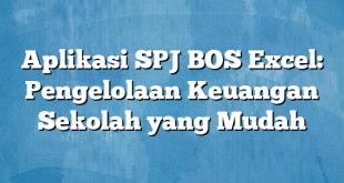 Aplikasi SPJ BOS Excel: Pengelolaan Keuangan Sekolah yang Mudah