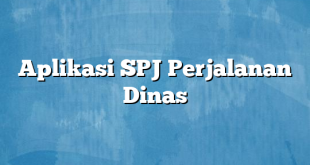 Aplikasi SPJ Perjalanan Dinas