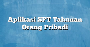 Aplikasi SPT Tahunan Orang Pribadi