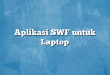 Aplikasi SWF untuk Laptop