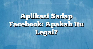 Aplikasi Sadap Facebook: Apakah Itu Legal?