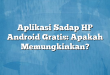 Aplikasi Sadap HP Android Gratis: Apakah Memungkinkan?