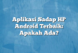 Aplikasi Sadap HP Android Terbaik: Apakah Ada?