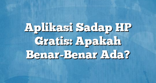 Aplikasi Sadap HP Gratis: Apakah Benar-Benar Ada?