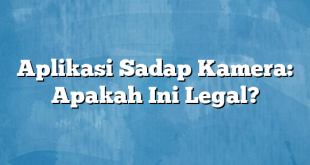 Aplikasi Sadap Kamera: Apakah Ini Legal?