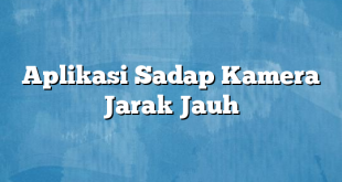 Aplikasi Sadap Kamera Jarak Jauh