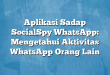 Aplikasi Sadap SocialSpy WhatsApp: Mengetahui Aktivitas WhatsApp Orang Lain
