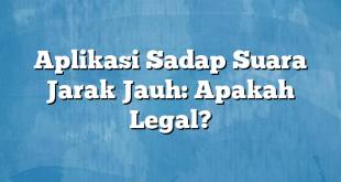 Aplikasi Sadap Suara Jarak Jauh: Apakah Legal?