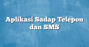 Aplikasi Sadap Telepon dan SMS