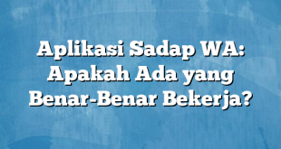 Aplikasi Sadap WA: Apakah Ada yang Benar-Benar Bekerja?