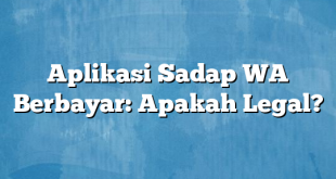 Aplikasi Sadap WA Berbayar: Apakah Legal?