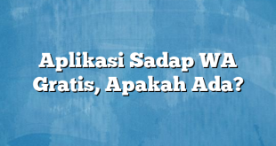 Aplikasi Sadap WA Gratis, Apakah Ada?