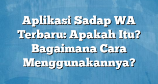 Aplikasi Sadap WA Terbaru: Apakah Itu? Bagaimana Cara Menggunakannya?