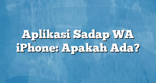 Aplikasi Sadap WA iPhone: Apakah Ada?