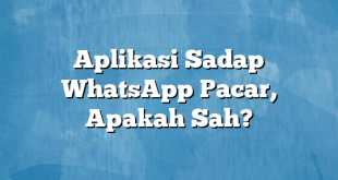 Aplikasi Sadap WhatsApp Pacar, Apakah Sah?