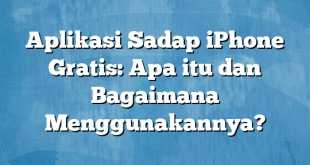 Aplikasi Sadap iPhone Gratis: Apa itu dan Bagaimana Menggunakannya?