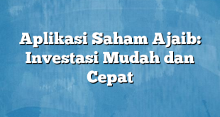 Aplikasi Saham Ajaib: Investasi Mudah dan Cepat