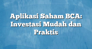 Aplikasi Saham BCA: Investasi Mudah dan Praktis