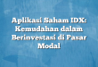 Aplikasi Saham IDX: Kemudahan dalam Berinvestasi di Pasar Modal