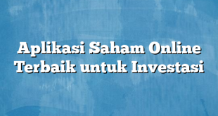 Aplikasi Saham Online Terbaik untuk Investasi