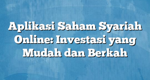 Aplikasi Saham Syariah Online: Investasi yang Mudah dan Berkah